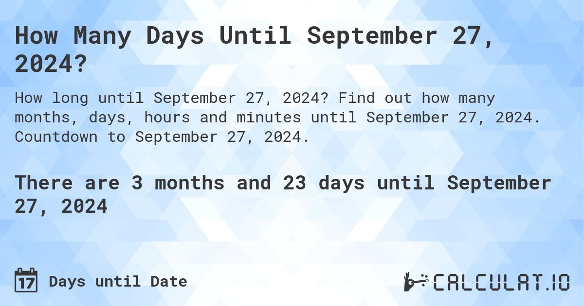 How many days until September 27, 2024 Calculate