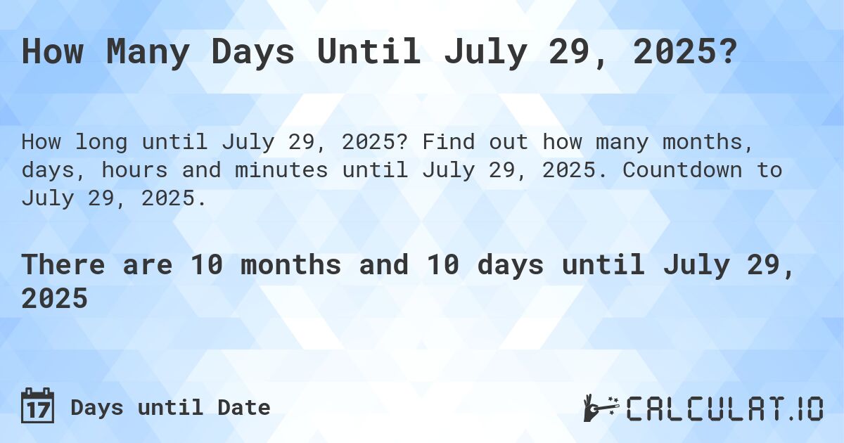 How many days until July 29, 2025 Calculate