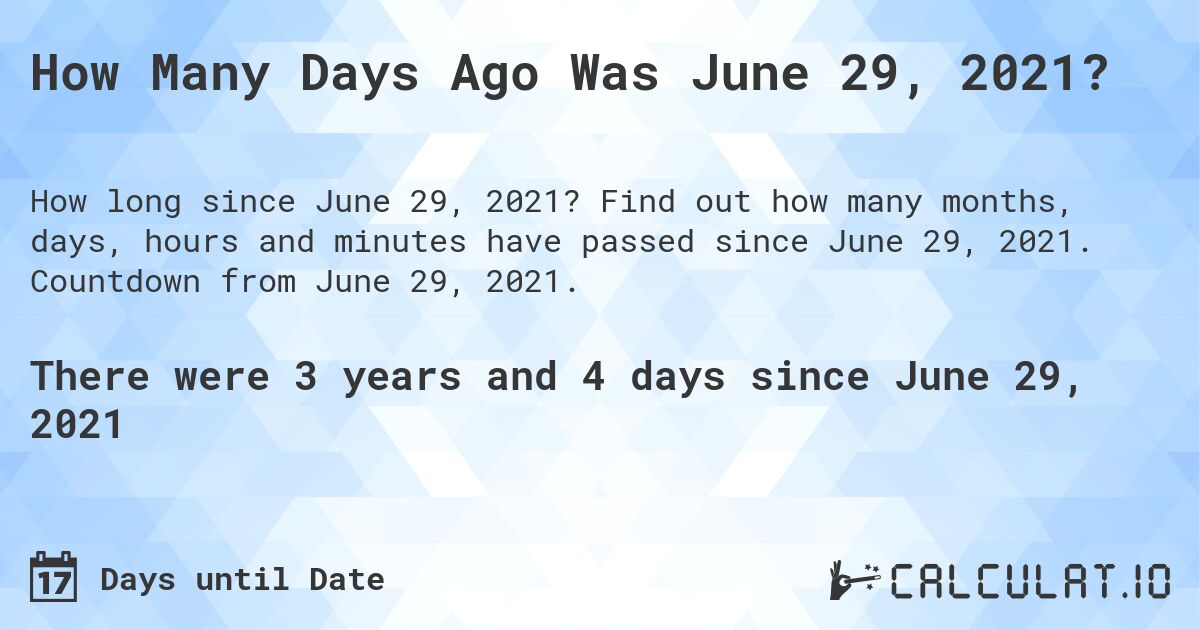 How Many Days Ago Was June 29, 2021 Calculate