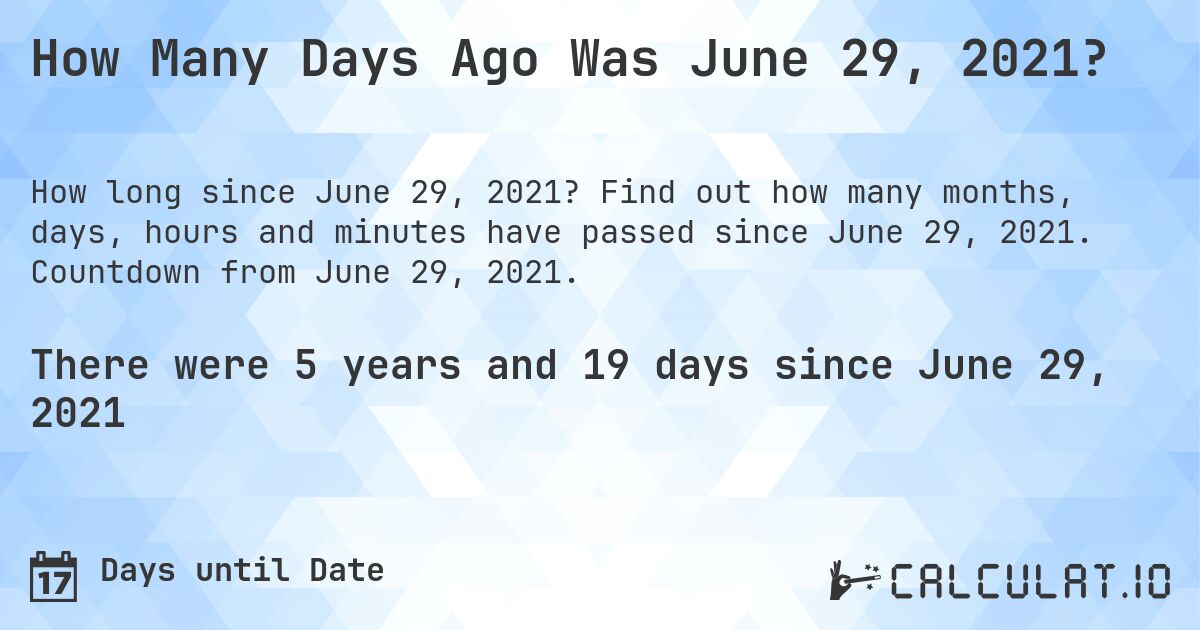 How Many Days Ago Was June 29 2021 Calculate