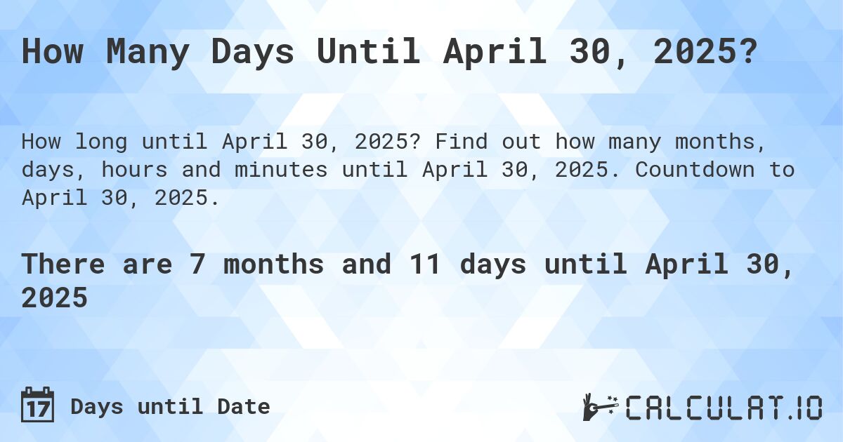 How many days until April 30, 2025 Calculate