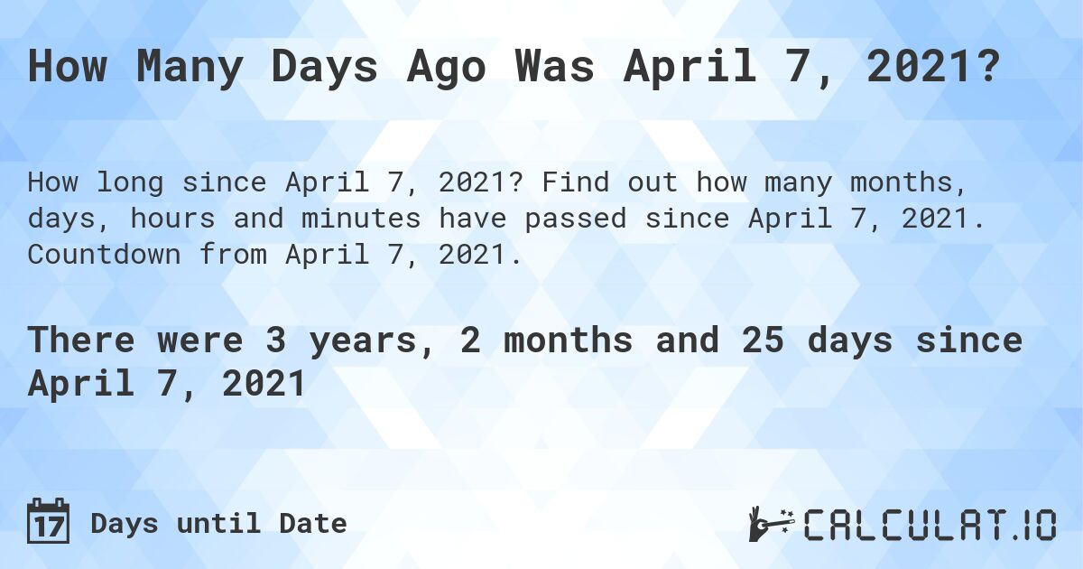 How Many Days Ago Was April 07, 2021 Calculate