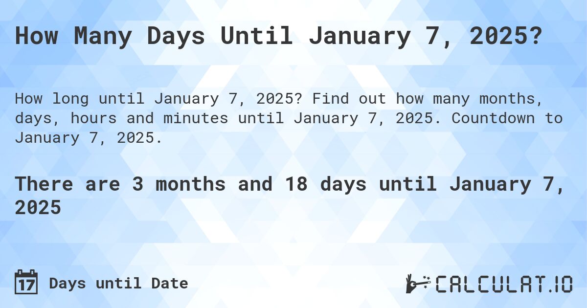 How many days until January 07, 2025 Calculate