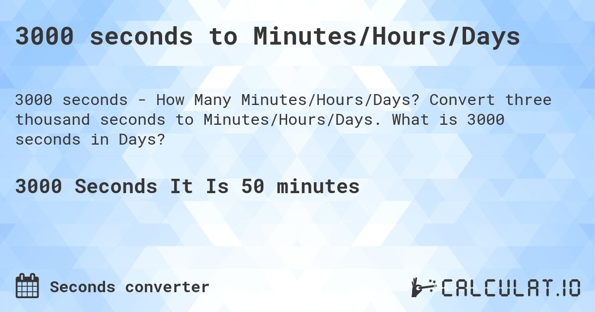 3000 seconds to Minutes/Hours/Days | Calculate