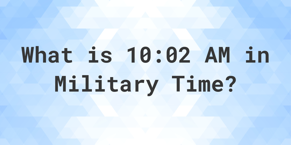 10-02-am-in-military-time-24-hour-time-calculatio