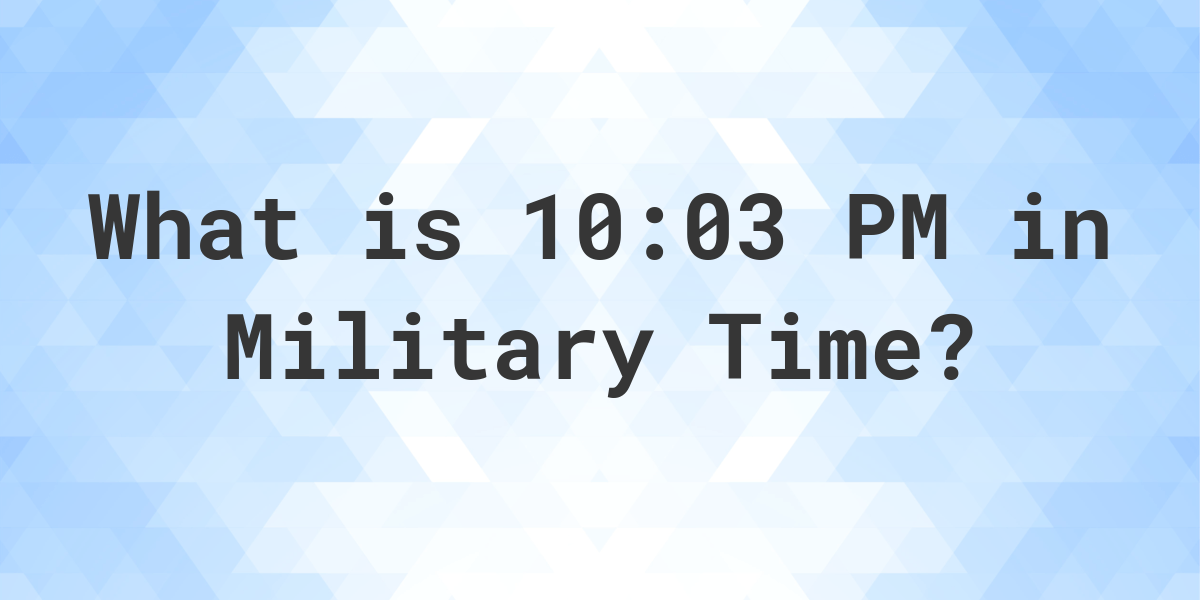 10-03-pm-in-military-time-24-hour-time-calculatio