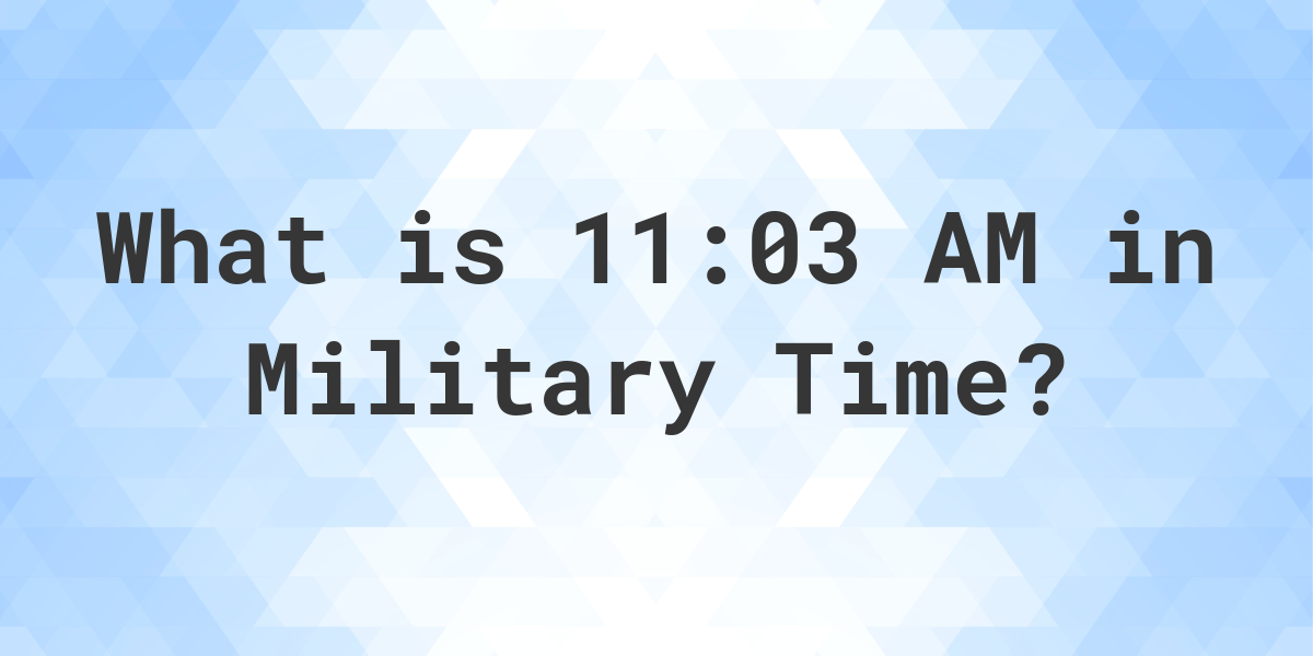 11-03-am-in-military-time-24-hour-time-calculatio