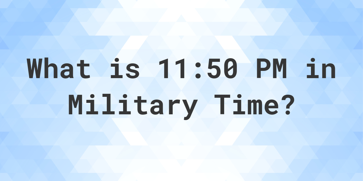 11-50-pm-in-military-time-24-hour-time-calculatio