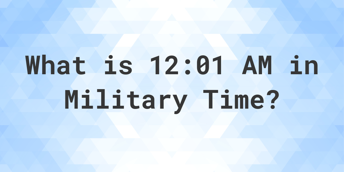 12:01 AM in Military Time (24-Hour Time) - Calculatio