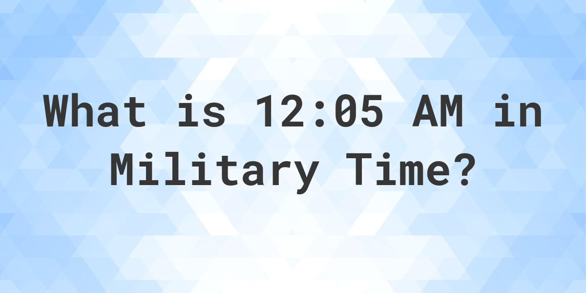 12-05-am-in-military-time-24-hour-time-calculatio