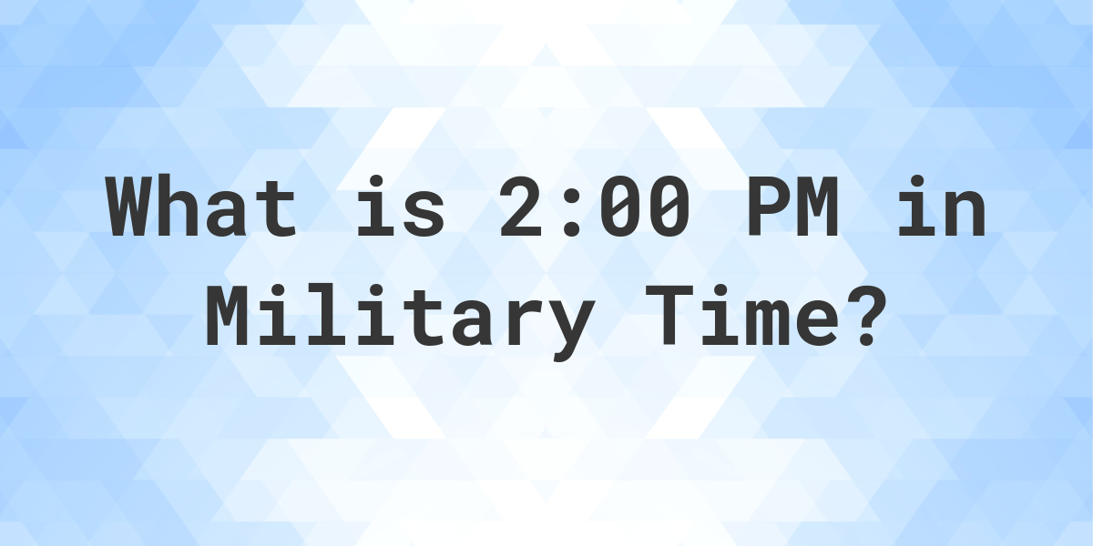 2-00-pm-in-military-time-24-hour-time-calculatio