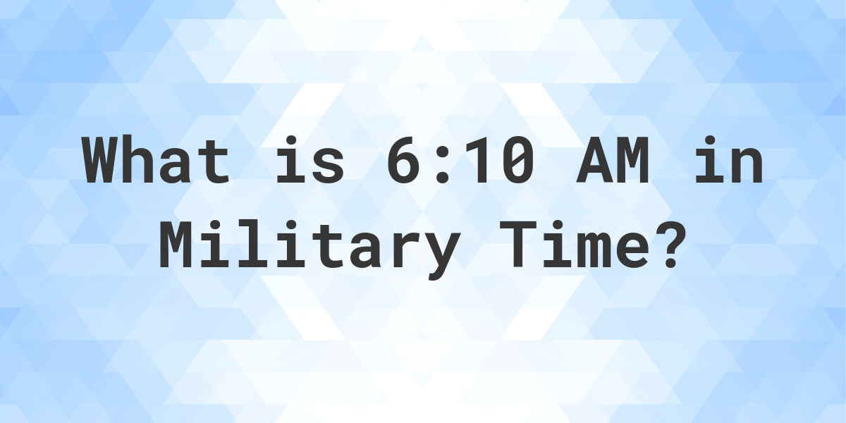 6-10-am-in-military-time-24-hour-time-calculatio