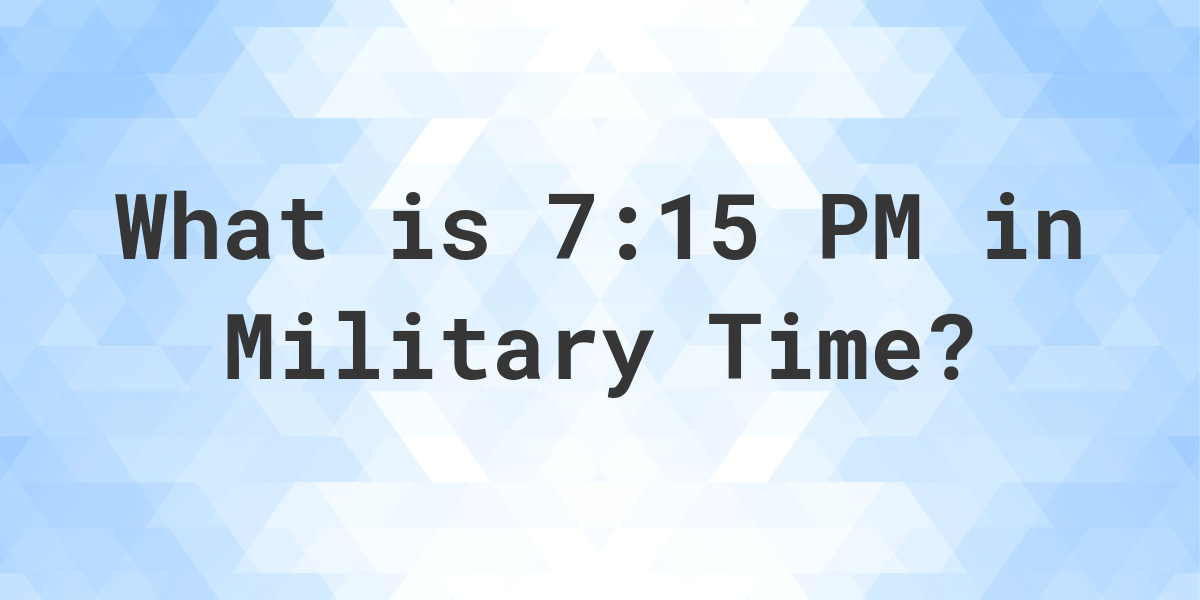 7-15-pm-in-military-time-24-hour-time-calculatio