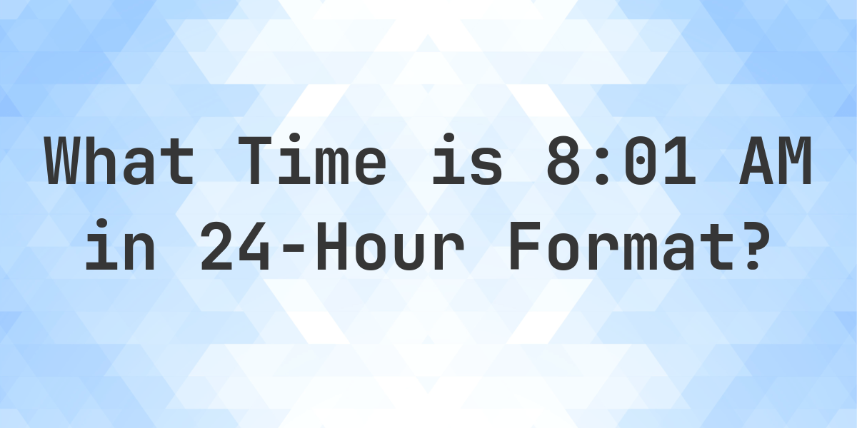 8-01-am-in-military-time-24-hour-time-calculatio
