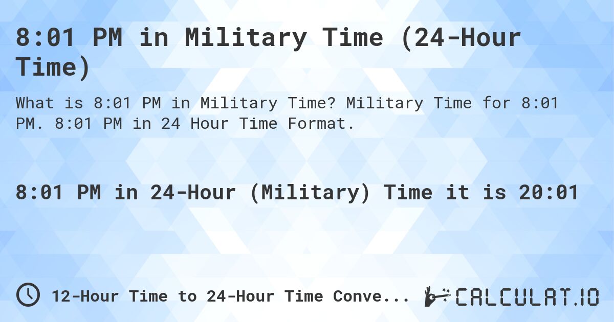 8:01 PM in Military Time (24-Hour Time). Military Time for 8:01 PM. 8:01 PM in 24 Hour Time Format.