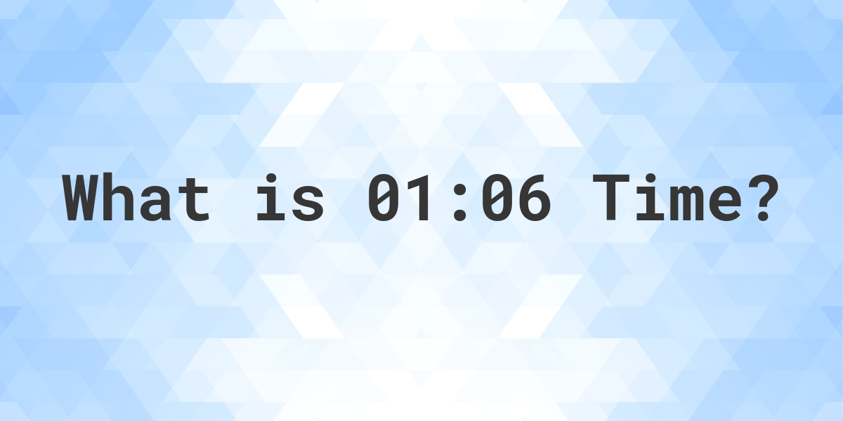 What Time is 01:06? - Calculatio