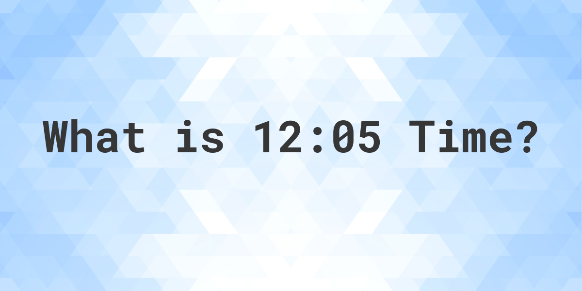 what-time-is-12-05-calculatio