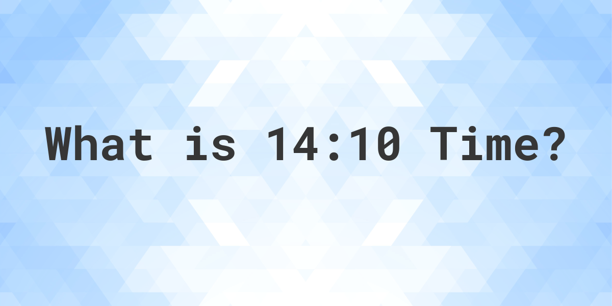 what-time-is-14-10-calculatio