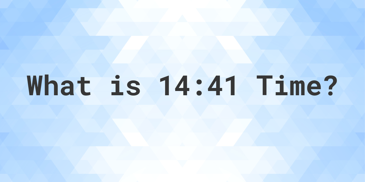 what-time-is-14-41-calculatio