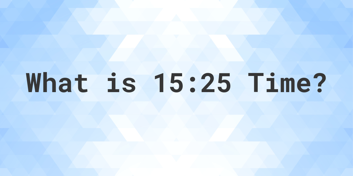 what-time-is-15-25-calculatio