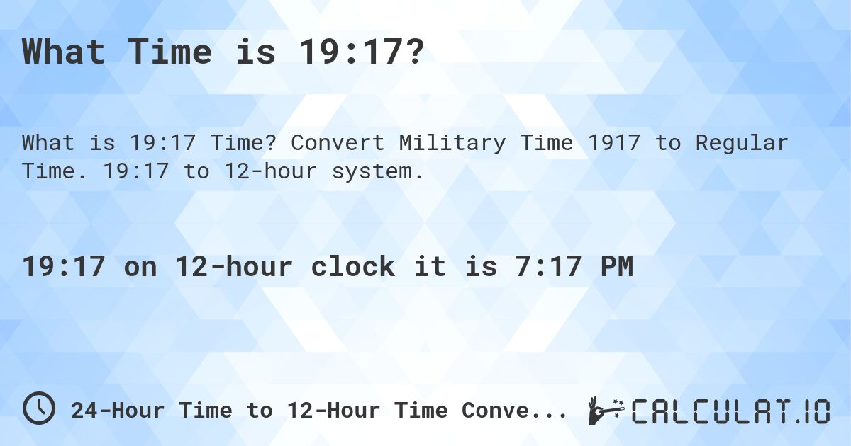 What Time is 19:17?. Convert Military Time 1917 to Regular Time. 19:17 to 12-hour system.