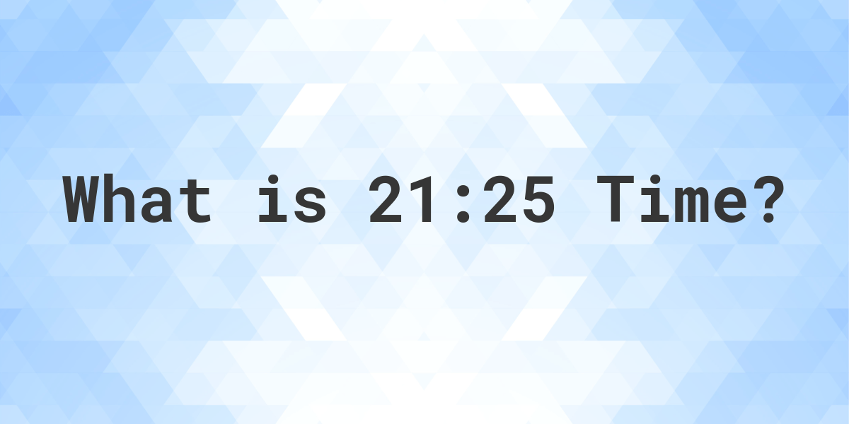 what-time-is-21-25-calculatio