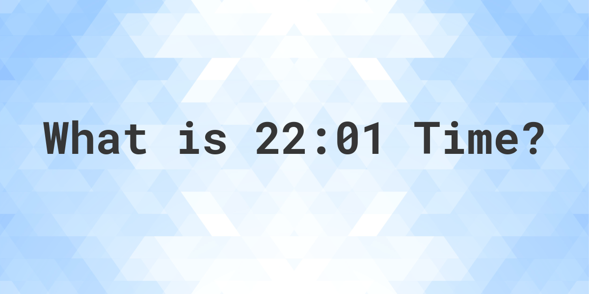 what-time-is-22-01-calculatio