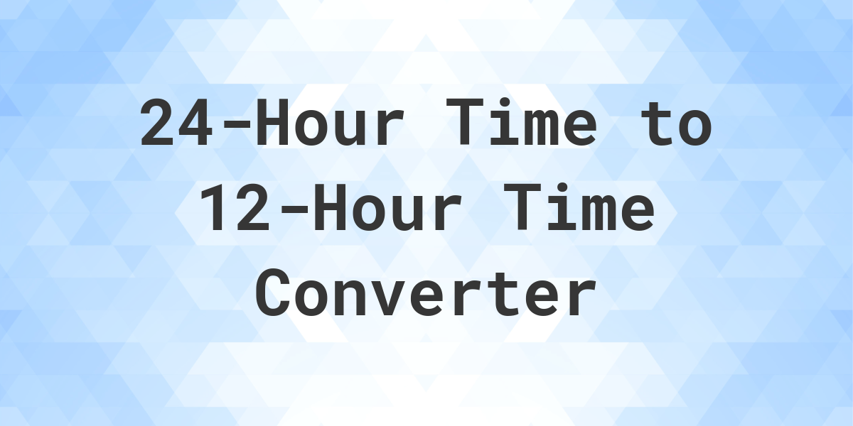 24-hour-time-to-12-hour-time-converter-calculatio