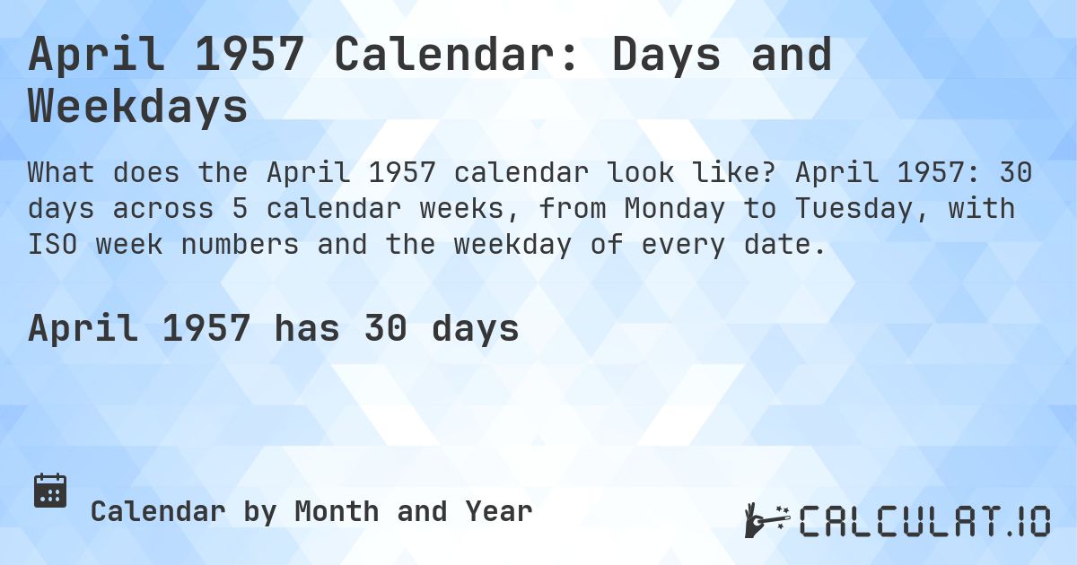 April 1957 Calendar: Days and Weekdays. April 1957: 30 days across 5 calendar weeks, from Monday to Tuesday, with ISO week numbers and the weekday of every date.