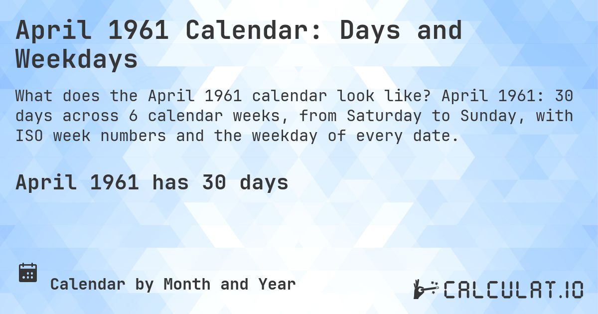April 1961 Calendar: Days and Weekdays. April 1961: 30 days across 6 calendar weeks, from Saturday to Sunday, with ISO week numbers and the weekday of every date.