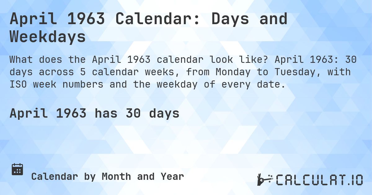 April 1963 Calendar: Days and Weekdays. April 1963: 30 days across 5 calendar weeks, from Monday to Tuesday, with ISO week numbers and the weekday of every date.