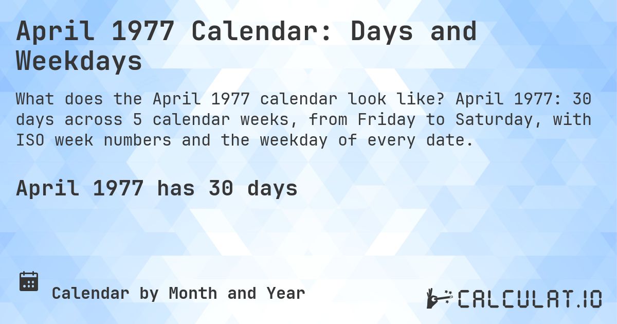 April 1977 Calendar: Days and Weekdays. April 1977: 30 days across 5 calendar weeks, from Friday to Saturday, with ISO week numbers and the weekday of every date.