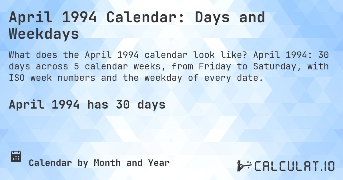 April 1994 Calendar: Days and Weekdays. April 1994: 30 days across 5 calendar weeks, from Friday to Saturday, with ISO week numbers and the weekday of every date.