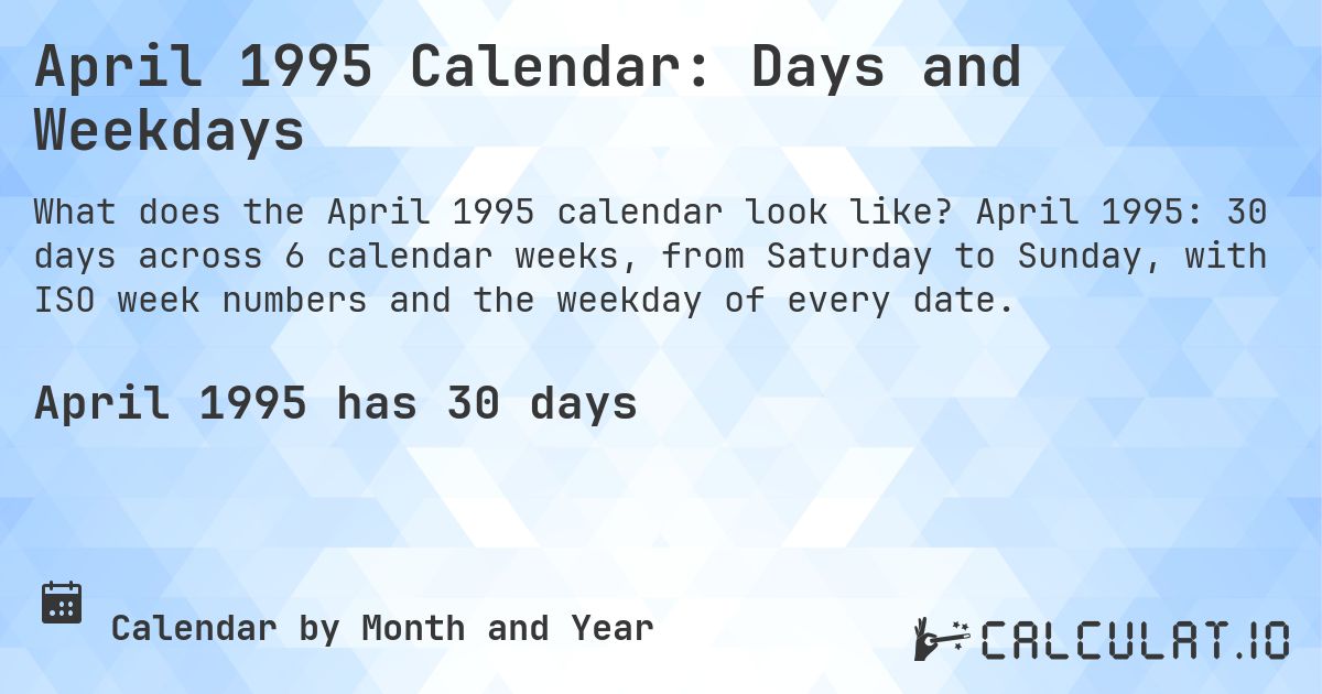 April 1995 Calendar: Days and Weekdays. April 1995: 30 days across 6 calendar weeks, from Saturday to Sunday, with ISO week numbers and the weekday of every date.