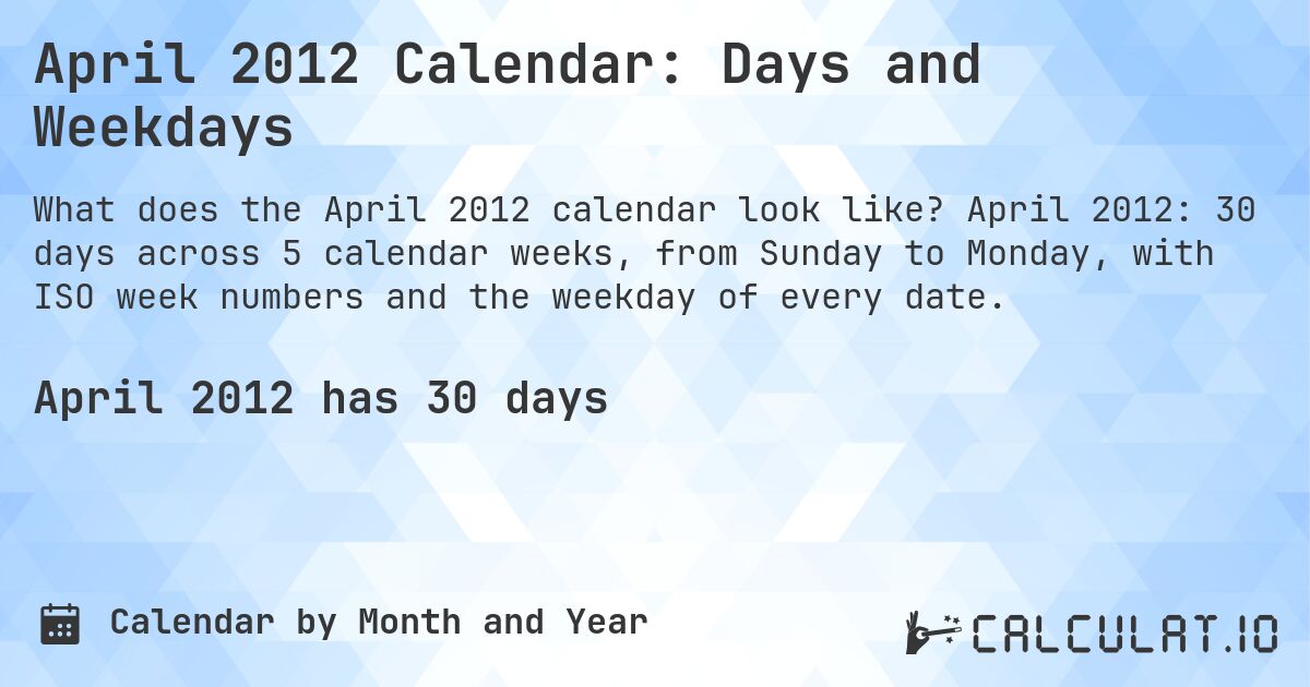 April 2012 Calendar: Days and Weekdays. April 2012: 30 days across 5 calendar weeks, from Sunday to Monday, with ISO week numbers and the weekday of every date.