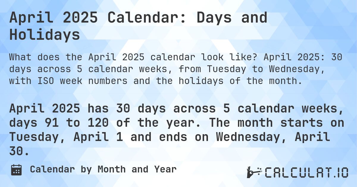 April 2025 Calendar: Days and Holidays. April 2025: 30 days across 5 calendar weeks, from Tuesday to Wednesday, with ISO week numbers and the holidays of the month.