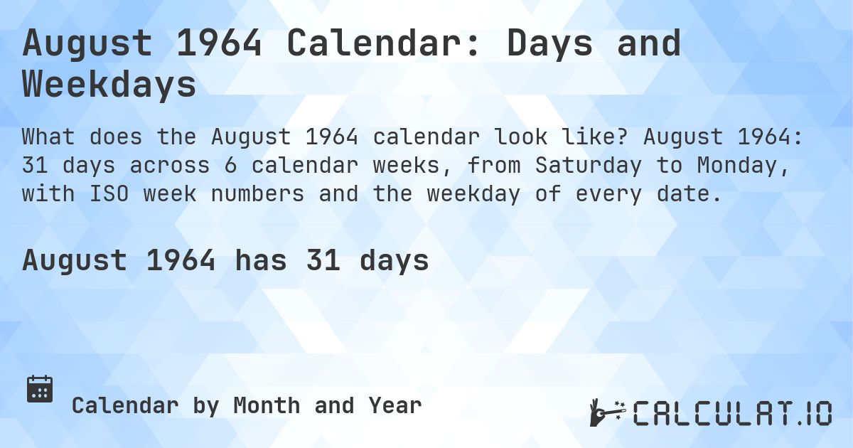 August 1964 Calendar: Days and Weekdays. August 1964: 31 days across 6 calendar weeks, from Saturday to Monday, with ISO week numbers and the weekday of every date.