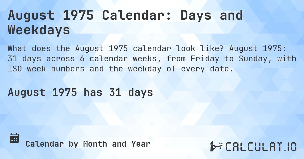 August 1975 Calendar: Days and Weekdays. August 1975: 31 days across 6 calendar weeks, from Friday to Sunday, with ISO week numbers and the weekday of every date.