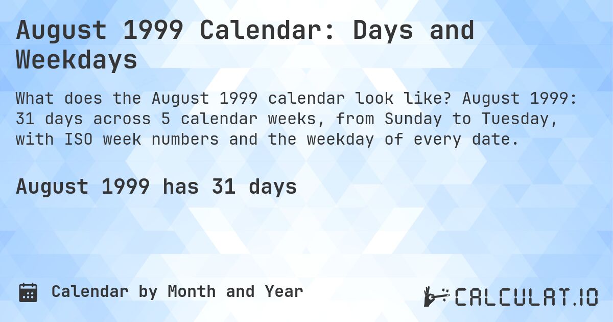 August 1999 Calendar: Days and Weekdays. August 1999: 31 days across 5 calendar weeks, from Sunday to Tuesday, with ISO week numbers and the weekday of every date.
