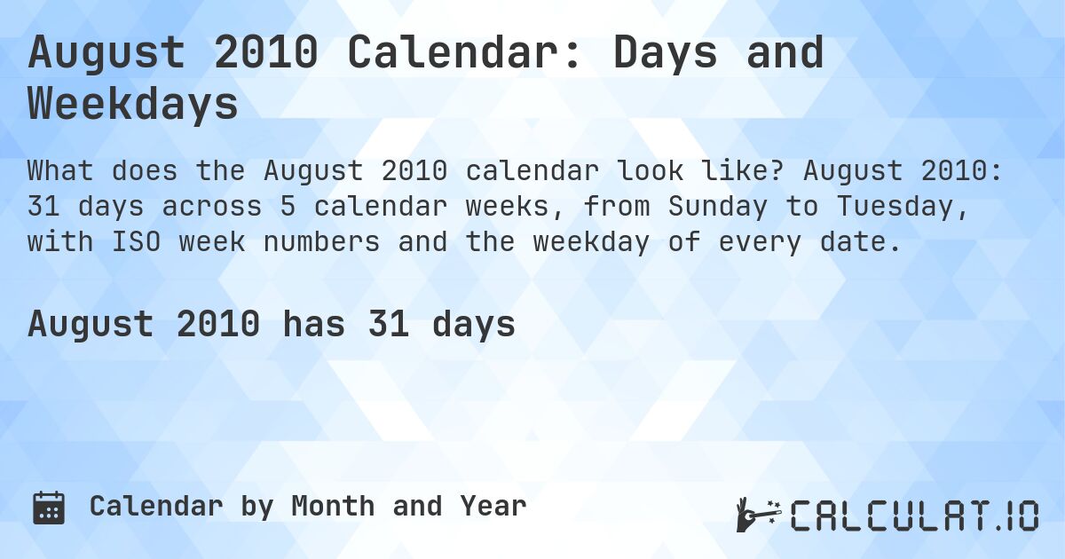 August 2010 Calendar: Days and Weekdays. August 2010: 31 days across 5 calendar weeks, from Sunday to Tuesday, with ISO week numbers and the weekday of every date.