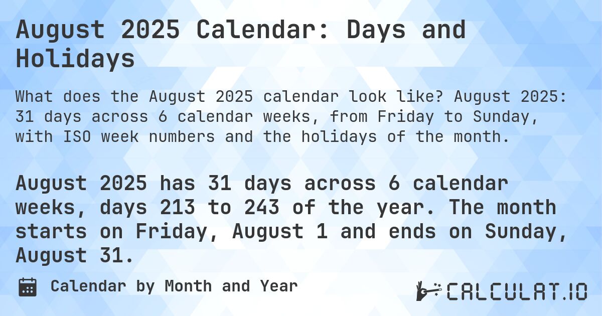 August 2025 Calendar: Days and Holidays. August 2025: 31 days across 6 calendar weeks, from Friday to Sunday, with ISO week numbers and the holidays of the month.