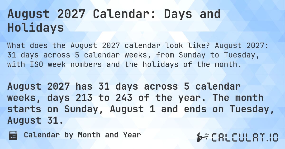 August 2027 Calendar: Days and Holidays. August 2027: 31 days across 5 calendar weeks, from Sunday to Tuesday, with ISO week numbers and the holidays of the month.