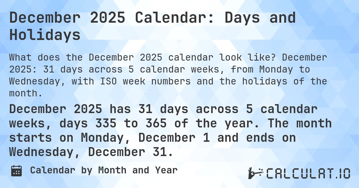 December 2025 Calendar: Days and Holidays. December 2025: 31 days across 5 calendar weeks, from Monday to Wednesday, with ISO week numbers and the holidays of the month.