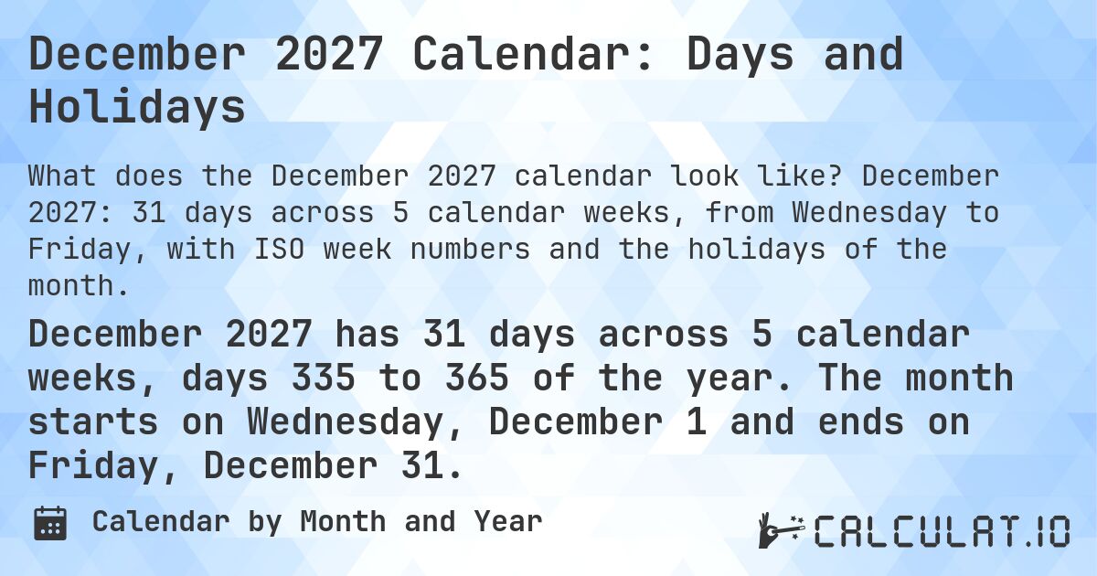 December 2027 Calendar: Days and Holidays. December 2027: 31 days across 5 calendar weeks, from Wednesday to Friday, with ISO week numbers and the holidays of the month.