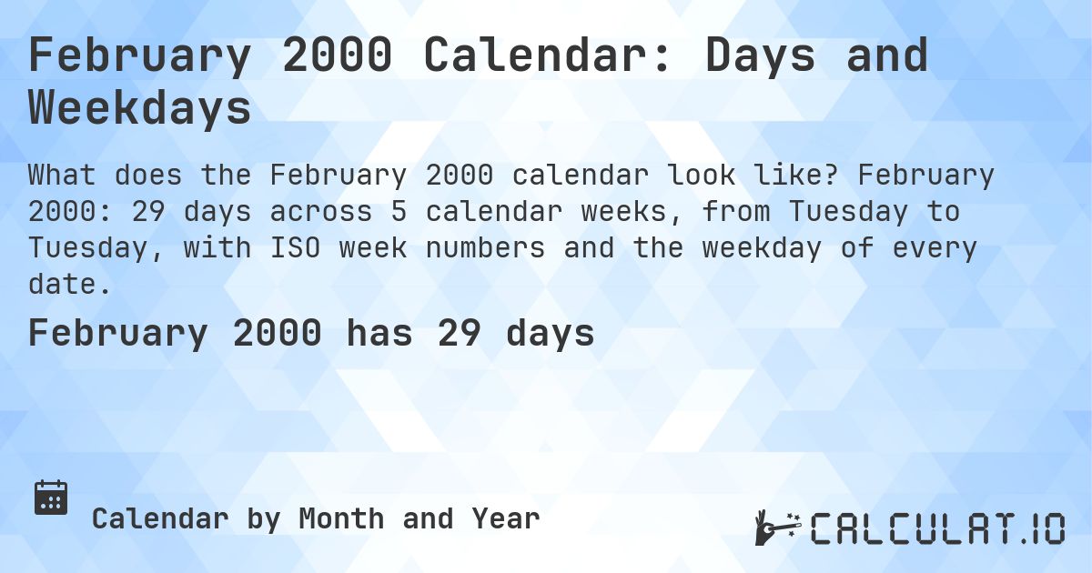 February 2000 Calendar: Days and Weekdays. February 2000: 29 days across 5 calendar weeks, from Tuesday to Tuesday, with ISO week numbers and the weekday of every date.