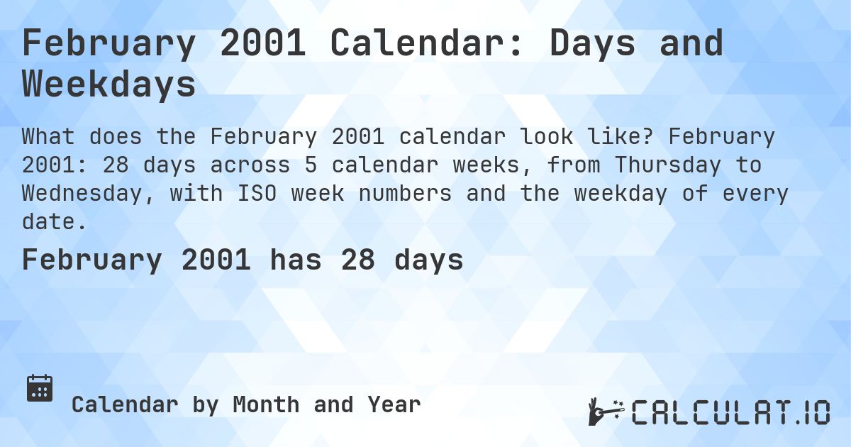 February 2001 Calendar: Days and Weekdays. February 2001: 28 days across 5 calendar weeks, from Thursday to Wednesday, with ISO week numbers and the weekday of every date.