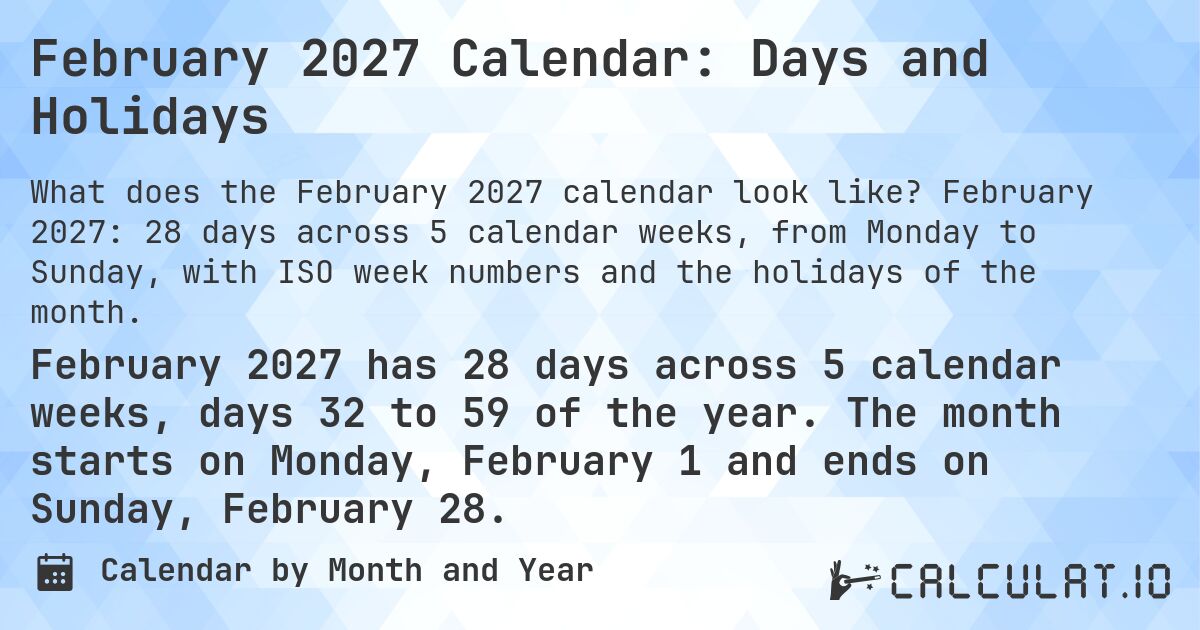 February 2027 Calendar: Days and Holidays. February 2027: 28 days across 5 calendar weeks, from Monday to Sunday, with ISO week numbers and the holidays of the month.