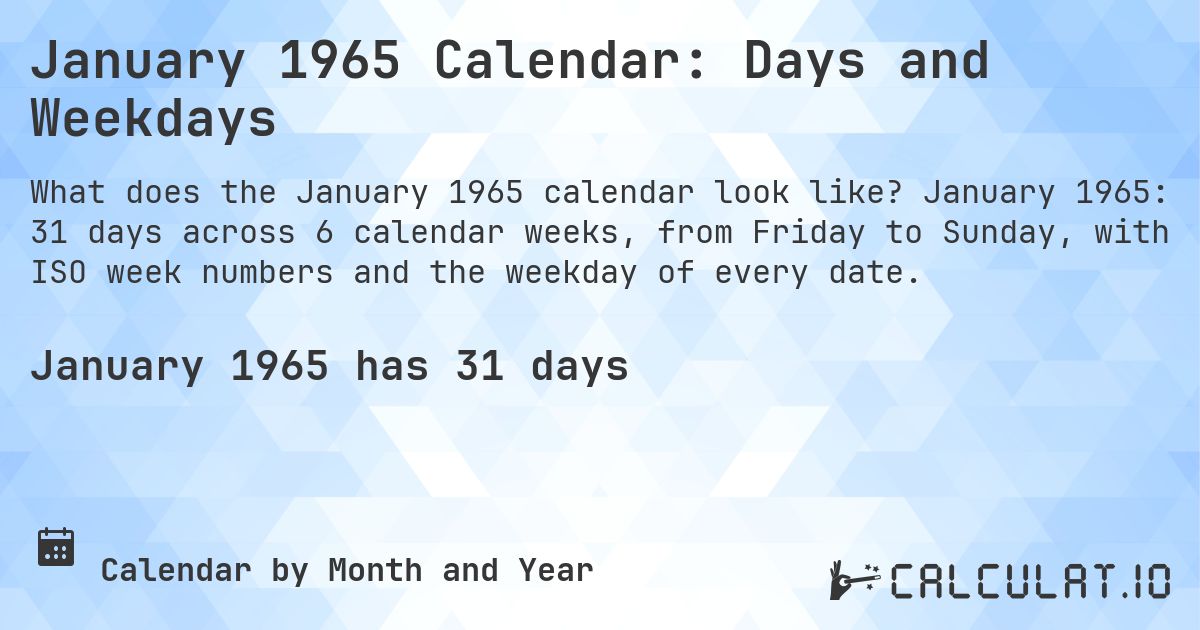 January 1965 Calendar: Days and Weekdays. January 1965: 31 days across 6 calendar weeks, from Friday to Sunday, with ISO week numbers and the weekday of every date.