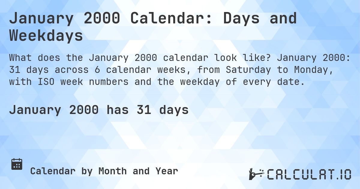 January 2000 Calendar: Days and Weekdays. January 2000: 31 days across 6 calendar weeks, from Saturday to Monday, with ISO week numbers and the weekday of every date.