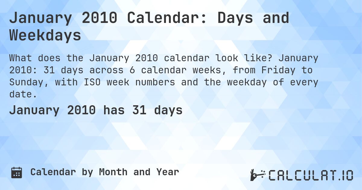 January 2010 Calendar: Days and Weekdays. January 2010: 31 days across 6 calendar weeks, from Friday to Sunday, with ISO week numbers and the weekday of every date.